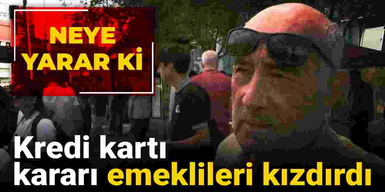 kredi karti karari emeklileri kizdirdi neye yarar ki wZKkcaLA